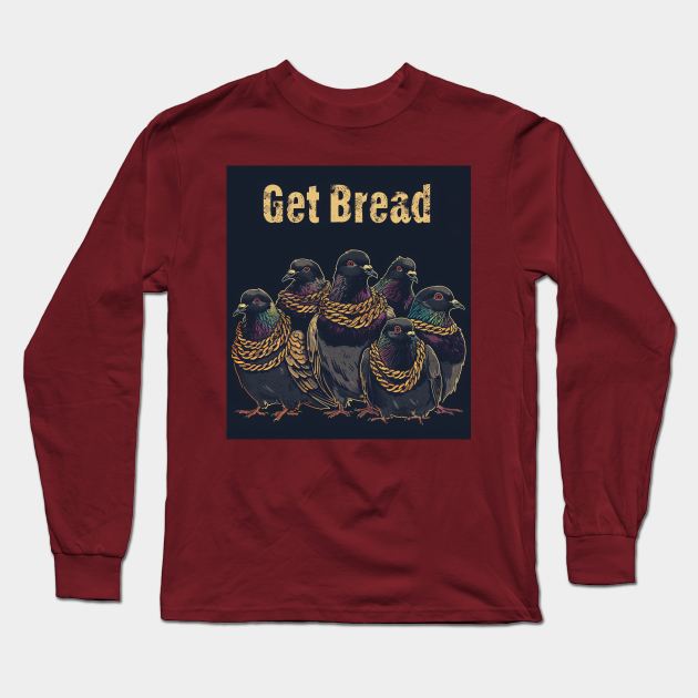 Get Bread My Fine Feathered Friend Long Sleeve T-Shirt by BreastlySnipes